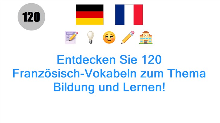 Entdecken Sie 120 Französisch-Vokabeln zum Thema Bildung und Lernen!